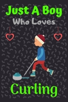 Just A Boy Who Loves Curling: A Super Cute Curling notebook journal or dairy | Curling  lovers gift for boys | Curling lovers Lined Notebook Journal (6"x 9") 1679471511 Book Cover