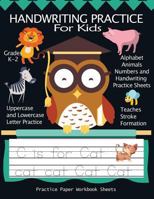 Handwriting Practice for Kids: Alphabet Animals, Numbers and Handwriting Practice Paper Workbook Sheets: Pre K, Kindergarten, Age 2-4, 3-5, Trace Cute Alphabet Animals 1979015147 Book Cover