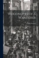 Woodnotes of a Wanderer 102209680X Book Cover