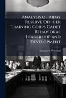 Analysis of Army Reserve Officer Training Corps Cadet Behavioral Leadership and Development 1249919797 Book Cover