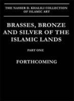 Brasses, Bronze and Silver of the Islamic Lands: v. xi (Nasser D.Khalili Collection of Islamic Art) 1874780889 Book Cover