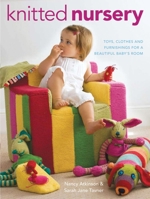 Knitted Nursery: Toys, Clothes and Furnishings for a Beautiful Baby's Room 1861086695 Book Cover