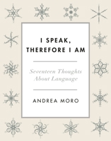 I Speak, Therefore I Am. Seventeen Thoughts about Language 0231177410 Book Cover