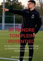 Atteindre ton plein potentiel: Ce que le football m'a appris sur la croissance, la discipline et la persévérance 9403910119 Book Cover