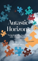 Autastic Horizons: Navigating Life's Spectrum with Autism Unveiled B0CV4MZW4C Book Cover