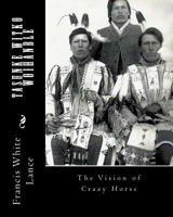 Tasunke Witko Woihanble: The Vision of Crazy Horse 1440437513 Book Cover