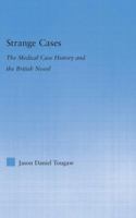 Strange Cases: The Medical Case History and the British Novel (Literary Criticism and Cultural Theory) 113886868X Book Cover