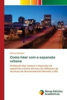 Como lidar com a expansão urbana: Avaliação das causas e impactos da expansão urbana através da utilização de técnicas de Sensoriamento Remoto e SIG (Portuguese Edition) 6200798168 Book Cover