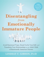 Disentangling from Emotionally Immature People: Avoid Emotional Traps, Stand Up for Your Self, and Transform Your Relationships as an Adult Child of Emotionally Immature Parents 1648485227 Book Cover