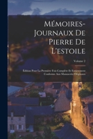 Mémoires-Journaux De Pierre De L'estoile: Édition Pour La Première Fois Complète Et Entièrement Conforme Aux Manuscrits Originaux, Volume 2 1017989982 Book Cover