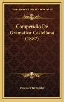 Compendio De Gramatica Castellana (1887) 1141335875 Book Cover