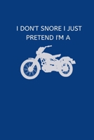 I Don't Snore I Just Pretend I'm a: Novelty Motorbike Journal Gifts for Men and Women, Navy Blue Lined Paperback A5 Notebook (6" x 9") Small / Medium ... Book, Motorcycle Novelty Gag Humour Books 1693318512 Book Cover