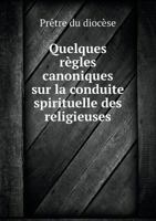 Quelques Regles Canoniques Sur La Conduite Spirituelle Des Religieuses 551898989X Book Cover