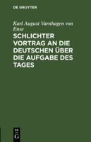 Schlichter Vortrag an Die Deutschen ber Die Aufgabe Des Tages 3111144194 Book Cover