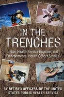 In the Trenches: IHS Engineer and Environmental Health Officer Stories 1724547259 Book Cover
