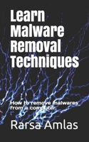 Learn Malware Removal Techniques: How to remove malwares from a computer. B08R6PFV3V Book Cover