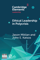 Ethical Leadership in Conflict and Crisis: Evidence from Leaders on How to Make More Peaceful, Sustainable, and Profitable Communities (Elements in Leadership) 1009446908 Book Cover