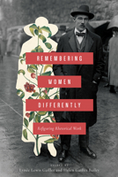 Remembering Women Differently: Refiguring Rhetorical Work 1611179793 Book Cover