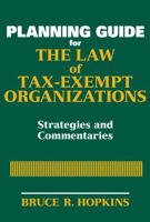 Planning Guide for the Law of Tax-Exempt Organizations: Strategies and Commentaries (Wiley Nonprofit Law, Finance and Management Series) 0470149175 Book Cover