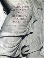 The "Headmaster" of Chartres and the Origins of "Gothic" Sculpture 0271010509 Book Cover