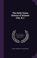 The Daily union history of Atlantic City and County New Jersey 1175502553 Book Cover