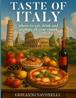 Taste of Italy: Where to eat, drink, and explore all year round B0FDFZGTGB Book Cover