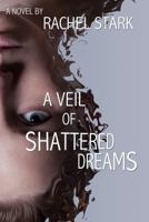 A Veil of Shattered Dreams 0983101345 Book Cover