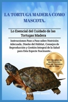 LA TORTUGA MADERA COMO MASCOTA: Lo Esencial del Cuidado de las Tortugas Madera: Instrucciones Paso a Paso sobre Nutrición Adecuada, Diseño del ... Especie Fascinante. (Spanish Edition) B0DVRTGQFW Book Cover