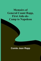Memoirs of General Count Rapp, first aide-de-camp to Napoleon 9357095926 Book Cover