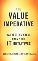 The Value Imperative: Harvesting Value from Your It Initiatives 1137590394 Book Cover