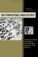 3d Printing Industry - Concise Guide: Getting up to Speed with 3D Printing Trends 1503069923 Book Cover