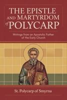 The Epistle and Martyrdom of Polycarp: Writings from an Apostolic Father of the Early Church 9371230770 Book Cover
