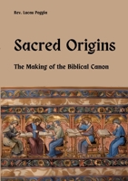 Sacred Origins: The Making of the Biblical Canon 3384176685 Book Cover