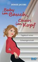 Baby im Bauch, Chaos im Kopf: Tagebuch einer Schwangerschaft 3739223774 Book Cover