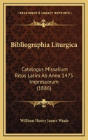 Bibliographia Liturgica: Catalogus Missalium Ritus Latini Ab Anno 1475 Impressorum (1886) 1146307950 Book Cover
