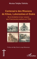Centenaire des Missions de Kilwa, Lukonzolwa et Dubie: De la fondation à leur cession aux Franciscains wallons en 1938 (Églises d'Afrique) (French Edition) 2336442353 Book Cover