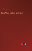 Vie de Hegel : Apologie de Hegel contre le docteur Hayn 1016267436 Book Cover