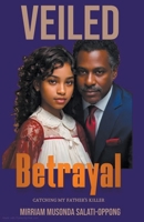 Veiled Betrayal - Catching My Father's Killer B0CVNPC4KK Book Cover