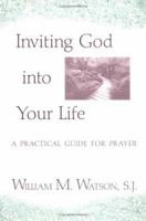 Inviting God into Your Life: A Practical Guide for Prayer 1494762196 Book Cover