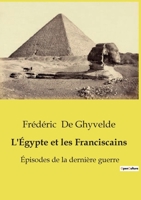 L'Égypte et les Franciscains: Épisodes de la dernière guerre (French Edition) B0FP47CYZZ Book Cover