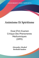 Animisme Et Spiritisme: Essai D'Un Examen Critique Des Phenomenes Mediumniques (1895) 1160786984 Book Cover