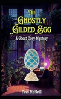 The Ghostly Gilded Egg: A Ghost Cozy Mystery Short Story (Ghostly Guides) B0CNTVTS7P Book Cover