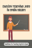 English Teaching Jobs In Spain Salary: Conditions For Teaching English In Spain: Requirements To Teach English In Spain null Book Cover