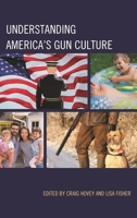 Understanding America's Gun Culture 1498568149 Book Cover