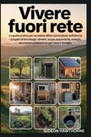 Vivere Fuori Rete: La guida pratica per accedere all'autoconocimento Suficiencia, paso a paso Progetti di bricolage, alimenti, acqua, energia, sicurezza e protezione per casa e famiglia B0G3X9NL3D Book Cover
