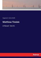 Matthew Tindale: A Novel, Volume 3... 1241482160 Book Cover