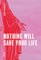 Nothing Will Save Your Life 1989496504 Book Cover