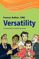 Versatility: A Prerequisite for Leadership Success 0971773335 Book Cover