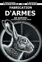 Fabrication d'Armes de Survie: Autodéfense, Chasse, Pêche. Protocole de Survie. (French Edition) B0DTYW4251 Book Cover