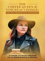 THE COFFEE QUEEN & VOICES OF CHANGE: The 2024 Presidential Showdown B0FCYJC9HV Book Cover